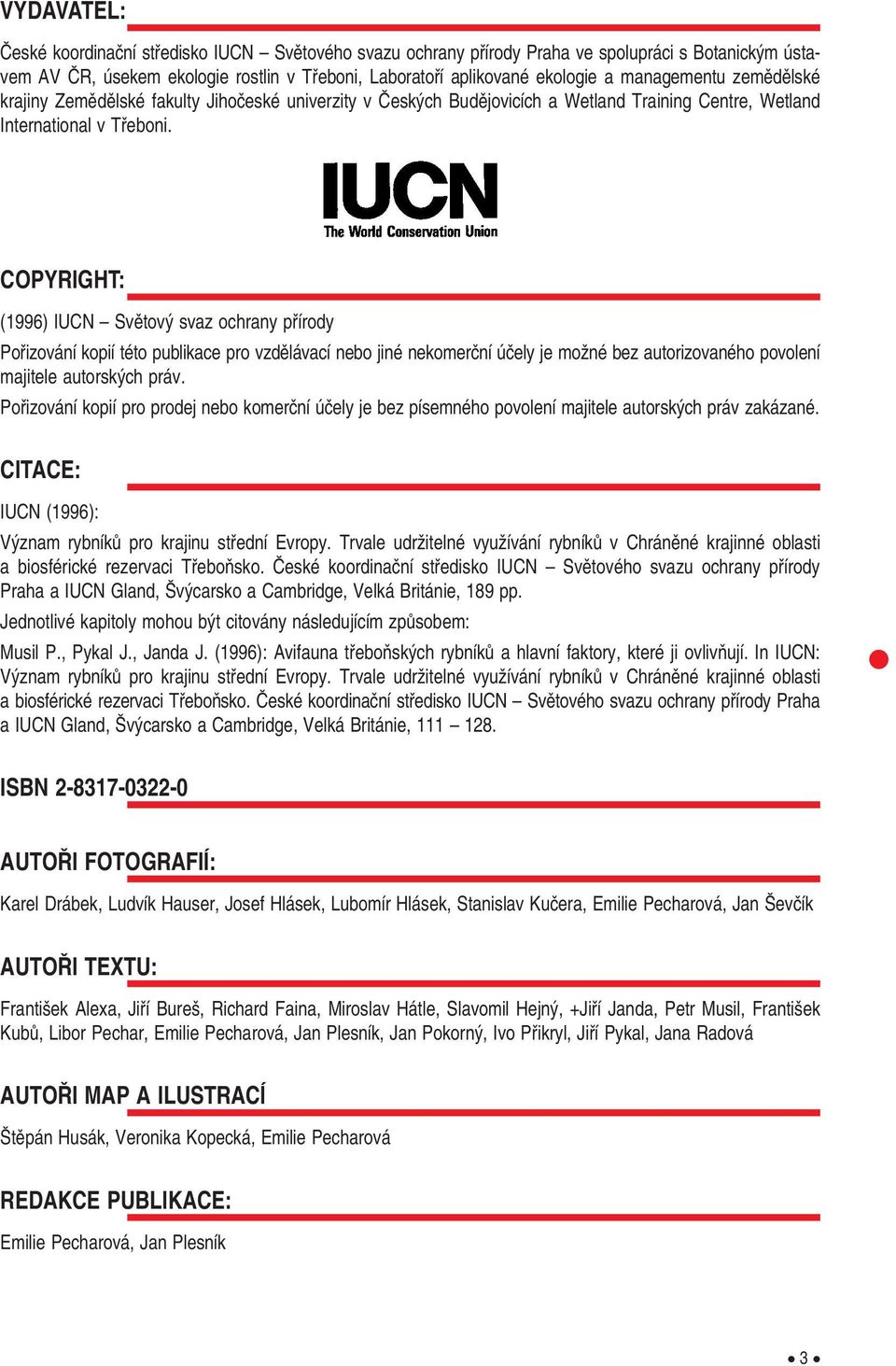 COPYRIGHT: (1996) IUCN Svûtov svaz ochrany pfiírody Pofiizování kopií této publikace pro vzdûlávací nebo jiné nekomerãní úãely je moïné bez autorizovaného povolení majitele autorsk ch práv.