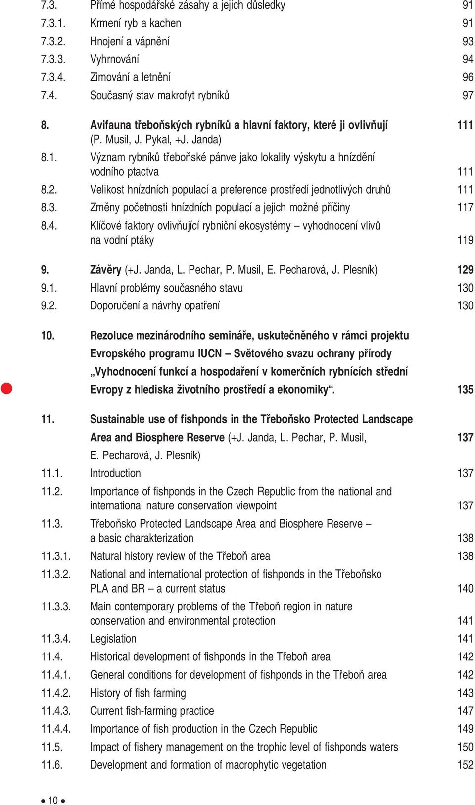 Velikost hnízdních populací a preference prostfiedí jednotliv ch druhû 111 8.3. Zmûny poãetnosti hnízdních populací a jejich moïné pfiíãiny 117 8.4.