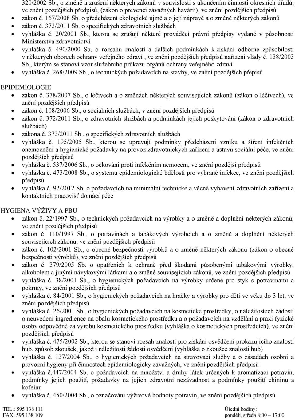 , kterou se zrušují některé prováděcí právní předpisy vydané v působnosti Ministerstva zdravotnictví vyhláška č. 490/2000 Sb.