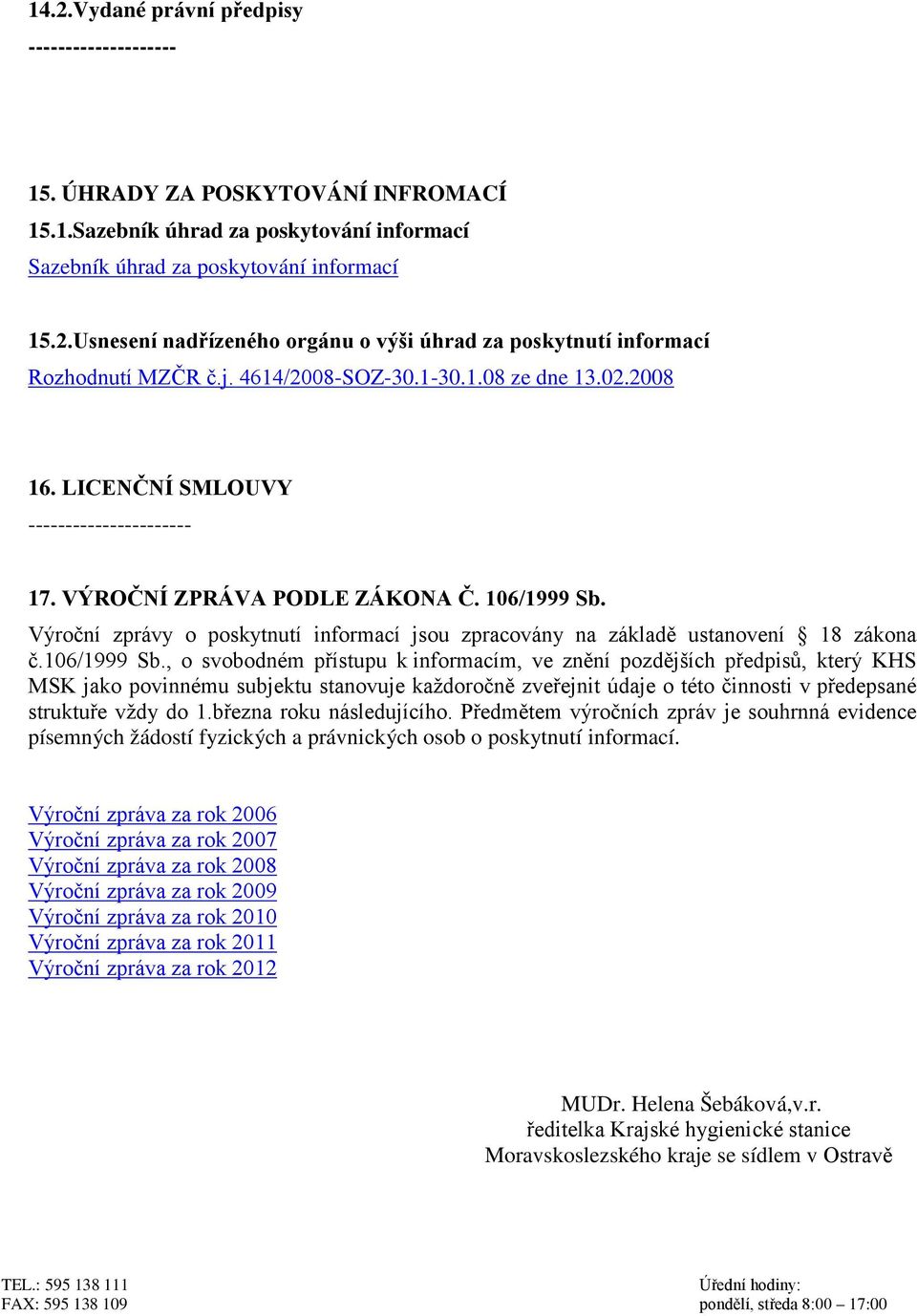 Výroční zprávy o poskytnutí informací jsou zpracovány na základě ustanovení 18 zákona č.106/1999 Sb.