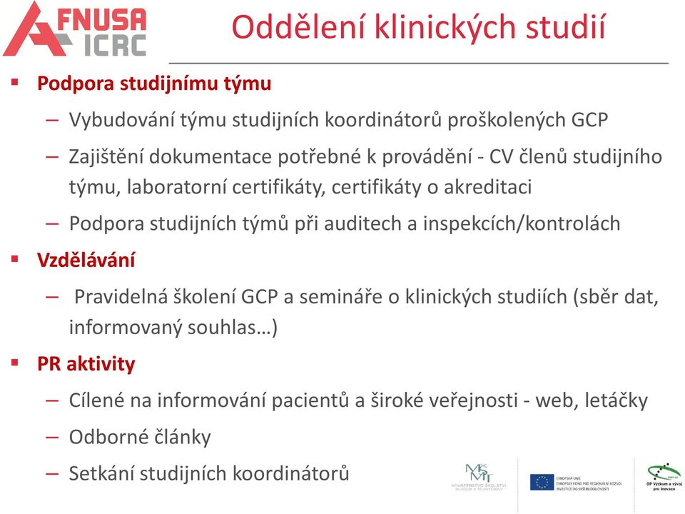 studijních týmů při auditech a inspekcích/kontrolách Vzdělávání Pravidelná školení GCP a semináře o klinických studiích (sběr