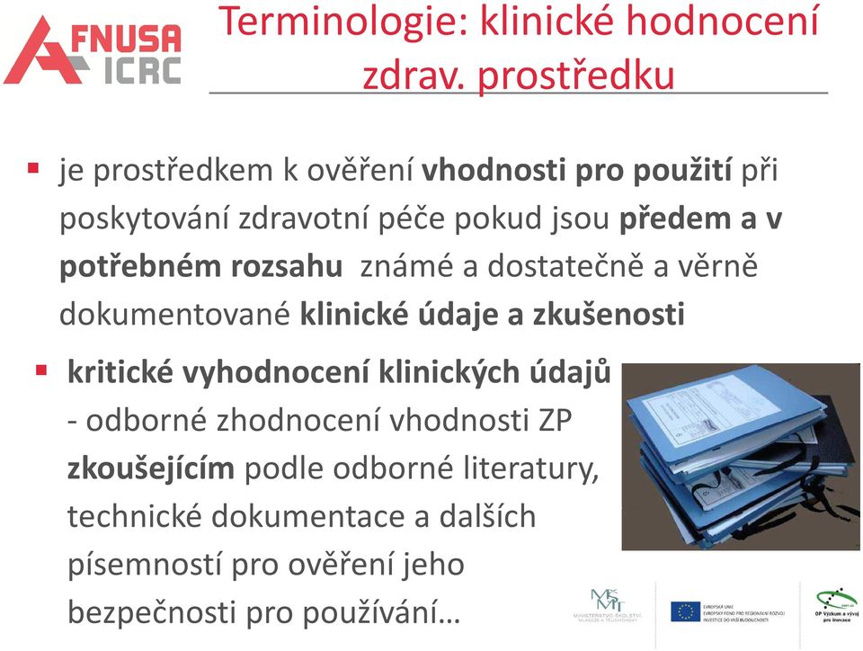 v potřebném rozsahu známé a dostatečně a věrně dokumentované klinické údaje a zkušenosti kritické