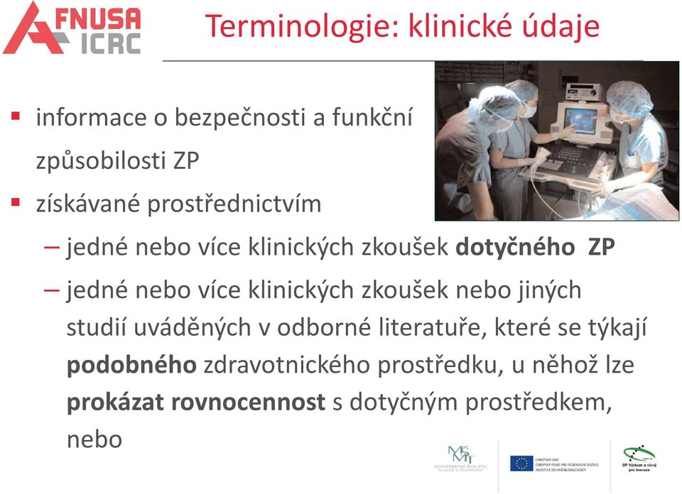 klinických zkoušek nebo jiných studií uváděných v odborné literatuře, které se týkají