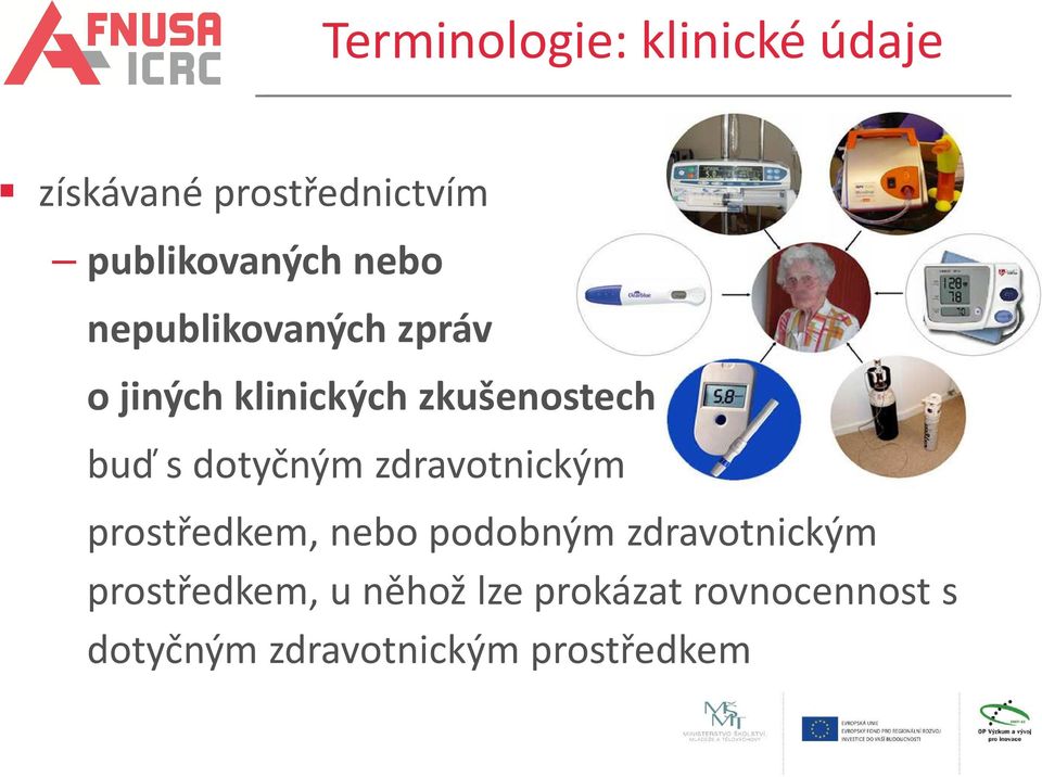 dotyčným zdravotnickým prostředkem, nebo podobným zdravotnickým