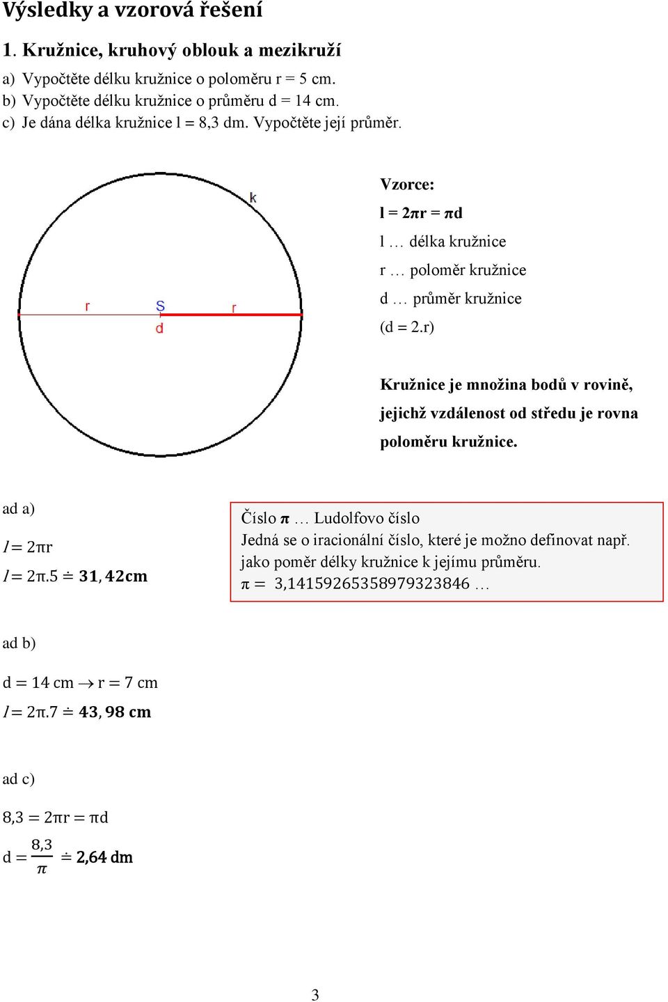 množina bodů v rovině, jejichž vzdálenost od středu je rovna poloměru kružnice ad a) l = 2πr l = 2π5 Číslo π Ludolfovo číslo Jedná se o iracionální číslo,