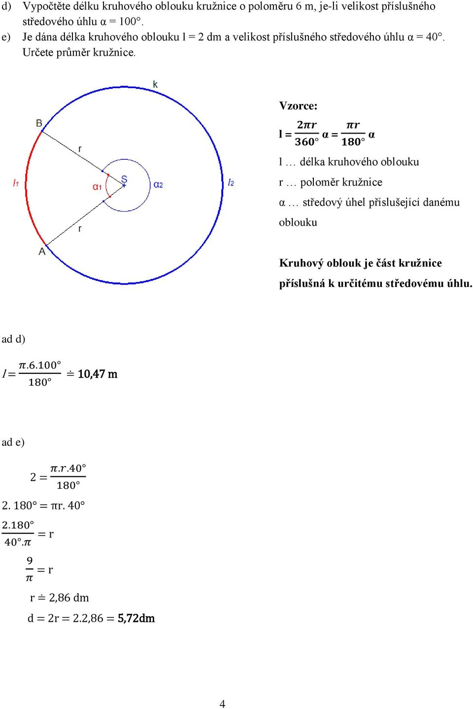 délka kruhového oblouku r poloměr kružnice α středový úhel příslušející danému oblouku Kruhový oblouk je část kružnice