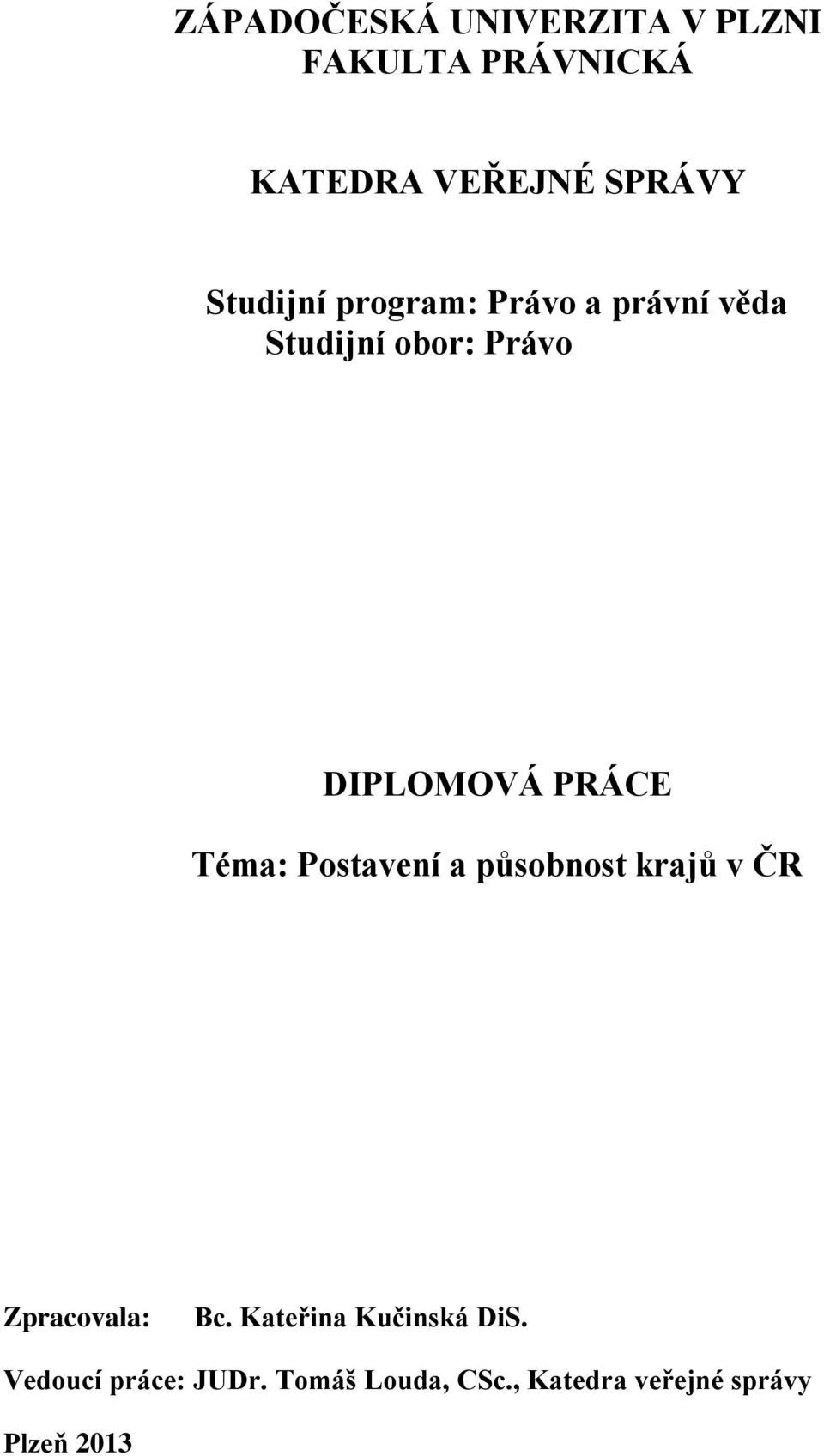 Téma: Postavení a působnost krajů v ČR Zpracovala: Bc.