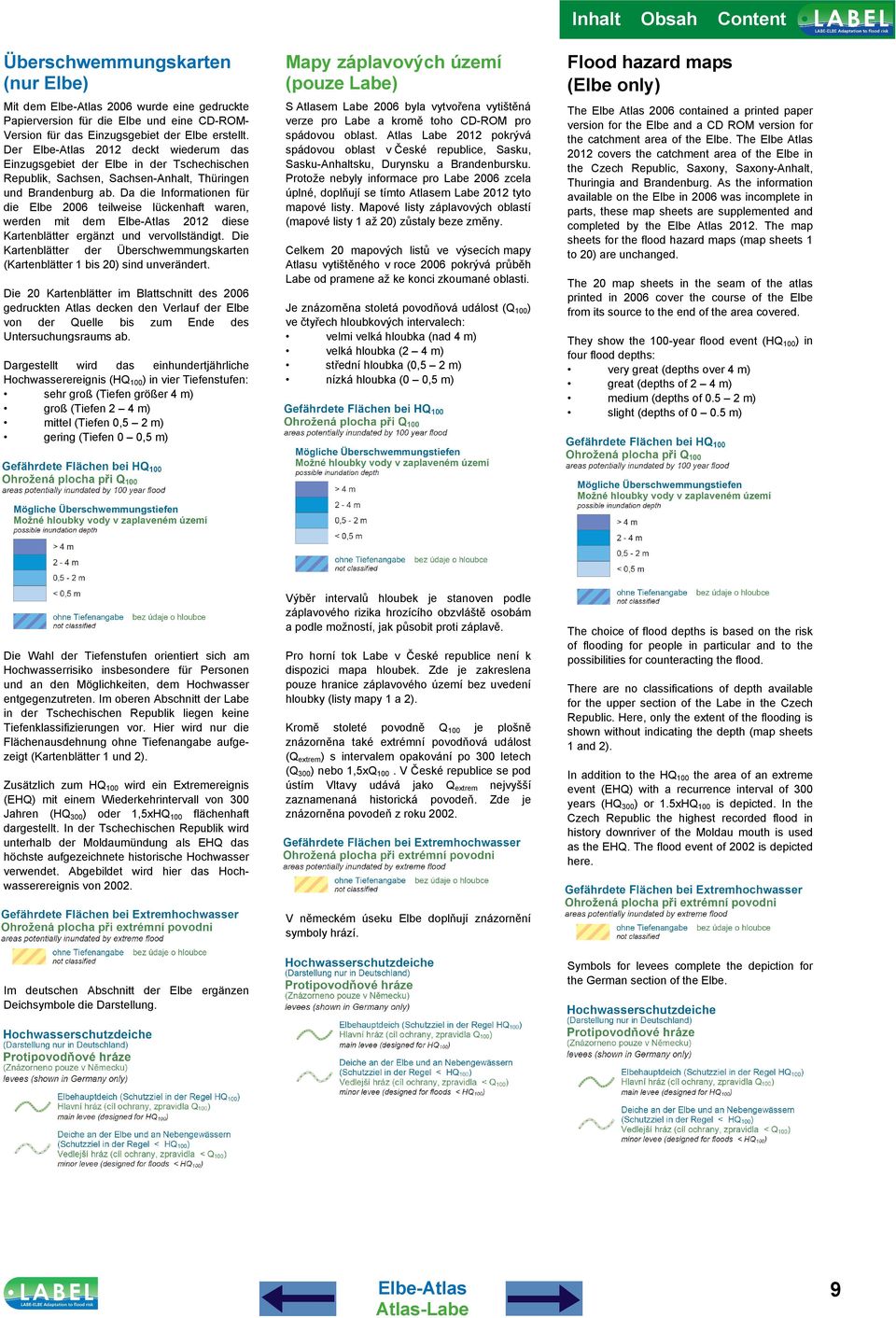 Da die Informationen für die Elbe 2006 teilweise lückenhaft waren, werden mit dem 2012 diese Kartenblätter ergänzt und vervollständigt.