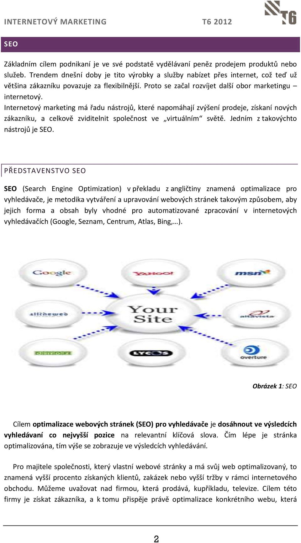 Internetový marketing má řadu nástrojů, které napomáhají zvýšení prodeje, získaní nových zákazníku, a celkově zviditelnit společnost ve virtuálním světě. Jedním z takovýchto nástrojů je SEO.