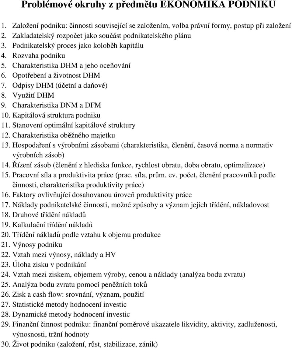 Odpisy DHM (účetní a daňové) 8. Využití DHM 9. Charakteristika DNM a DFM 10. Kapitálová struktura podniku 11. Stanovení optimální kapitálové struktury 12. Charakteristika oběžného majetku 13.