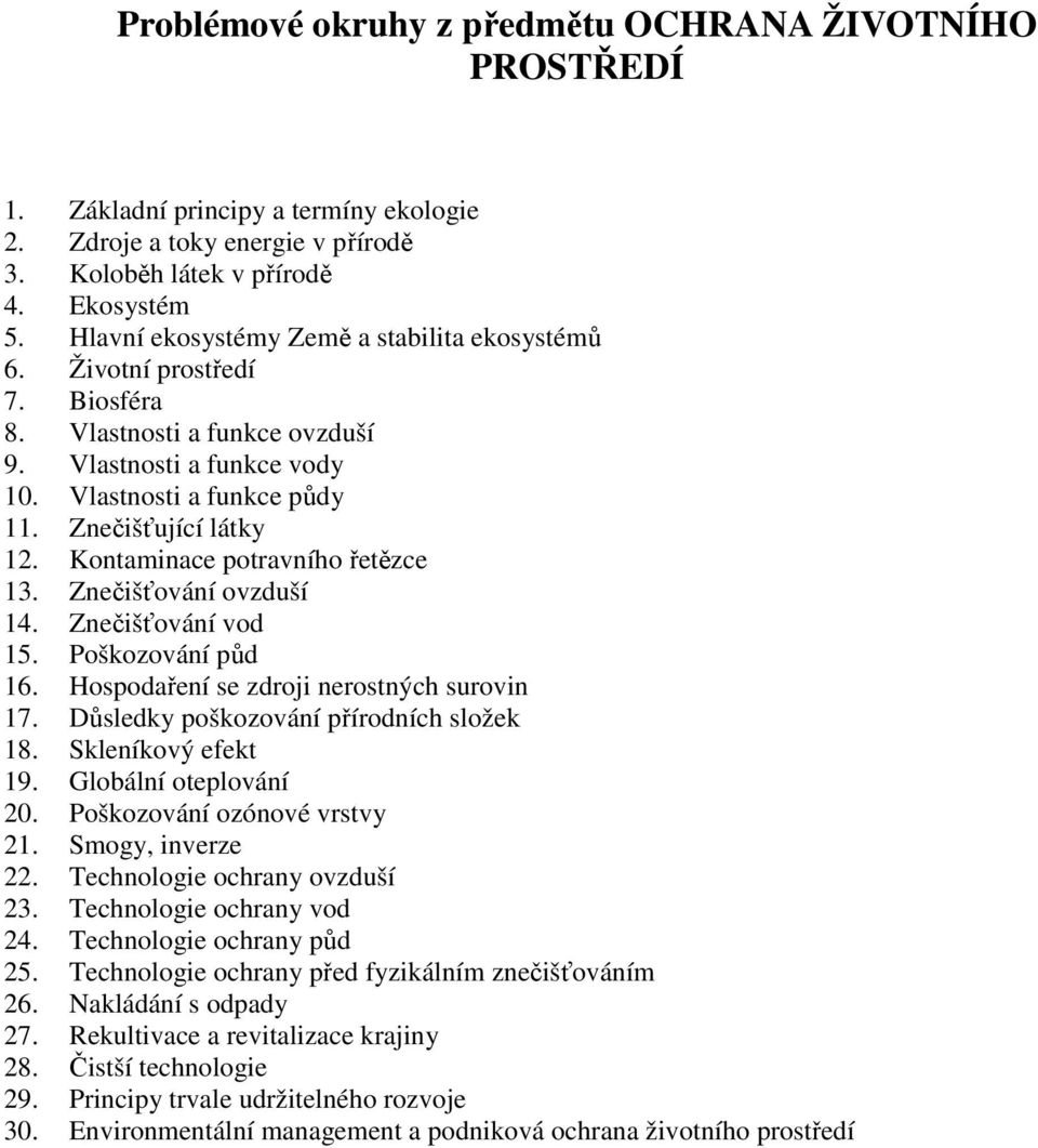 Kontaminace potravního řetězce 13. Znečišťování ovzduší 14. Znečišťování vod 15. Poškozování půd 16. Hospodaření se zdroji nerostných surovin 17. Důsledky poškozování přírodních složek 18.