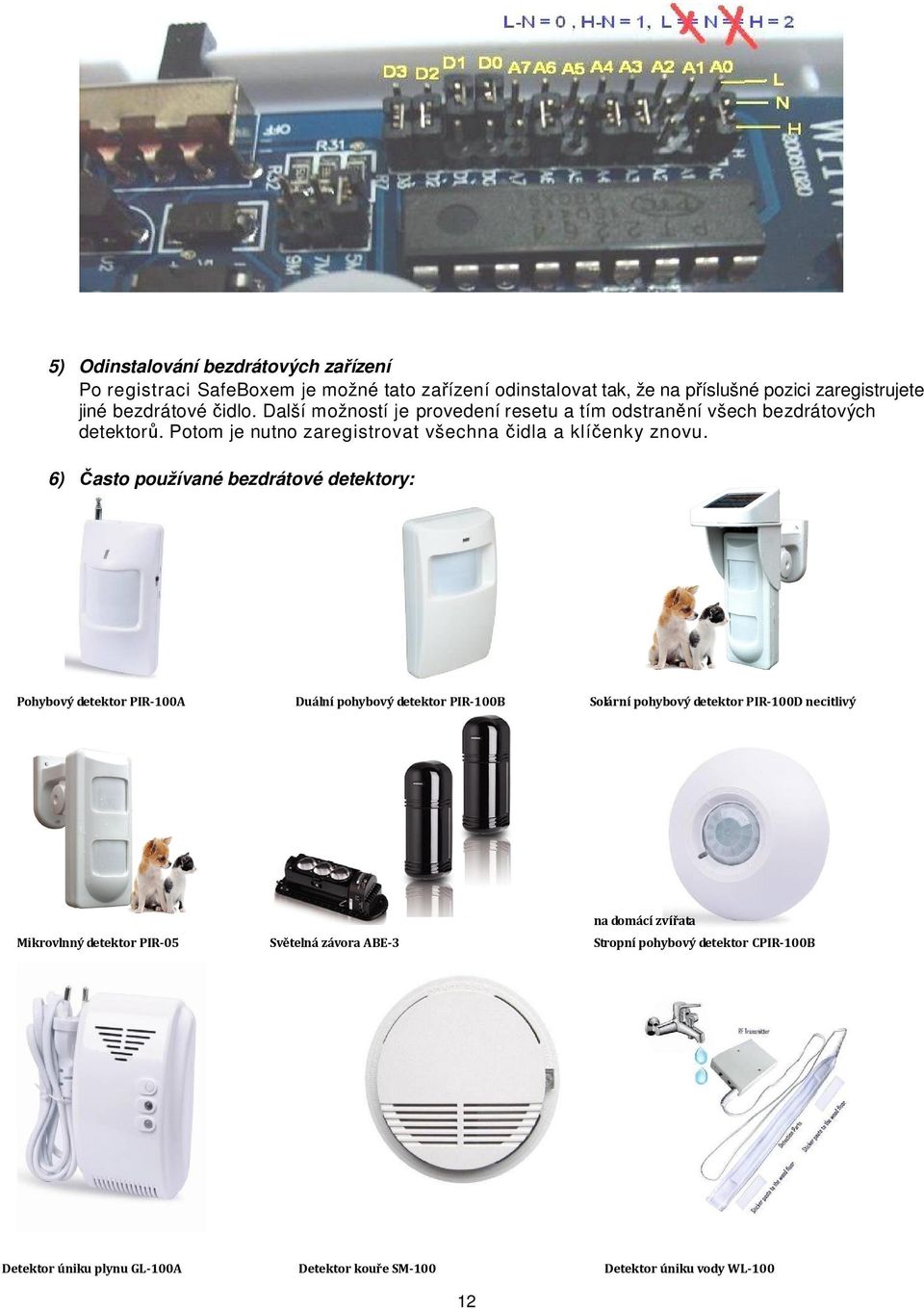6) Často používané bezdrátové detektory: Pohybový detektor PIR-100A Duální pohybový detektor PIR-100B Solární pohybový detektor PIR-100D necitlivý na domácí
