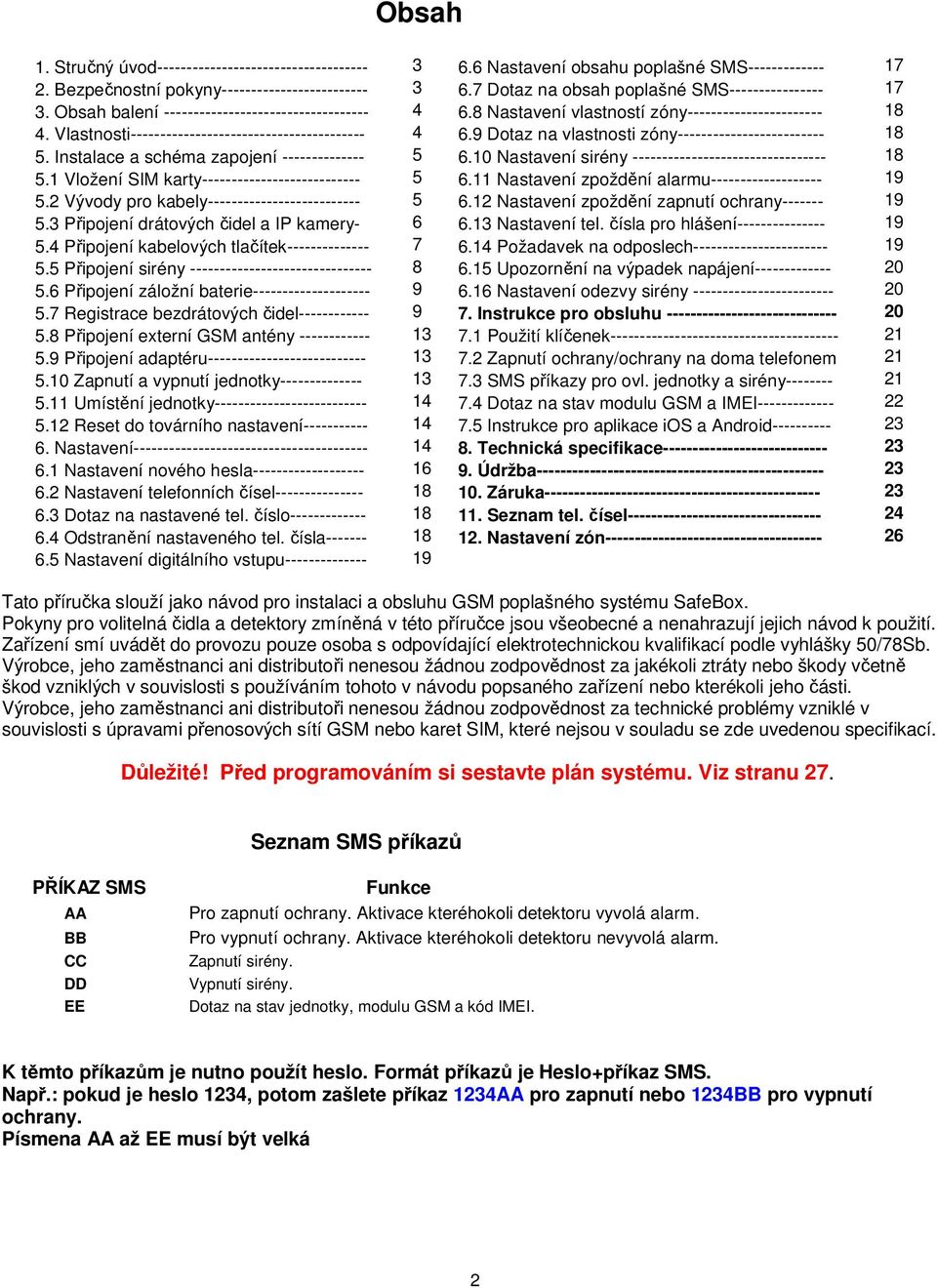 Vlastnosti---------------------------------------- 4 6.9 Dotaz na vlastnosti zóny------------------------- 18 5. Instalace a schéma zapojení -------------- 5 6.