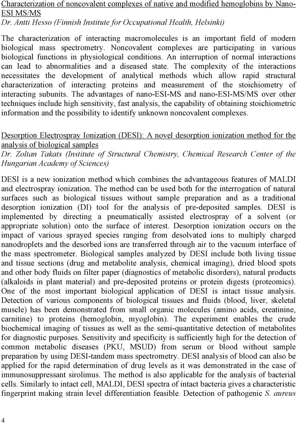 Noncovalent complexes are participating in various biological functions in physiological conditions. An interruption of normal interactions can lead to abnormalities and a diseased state.