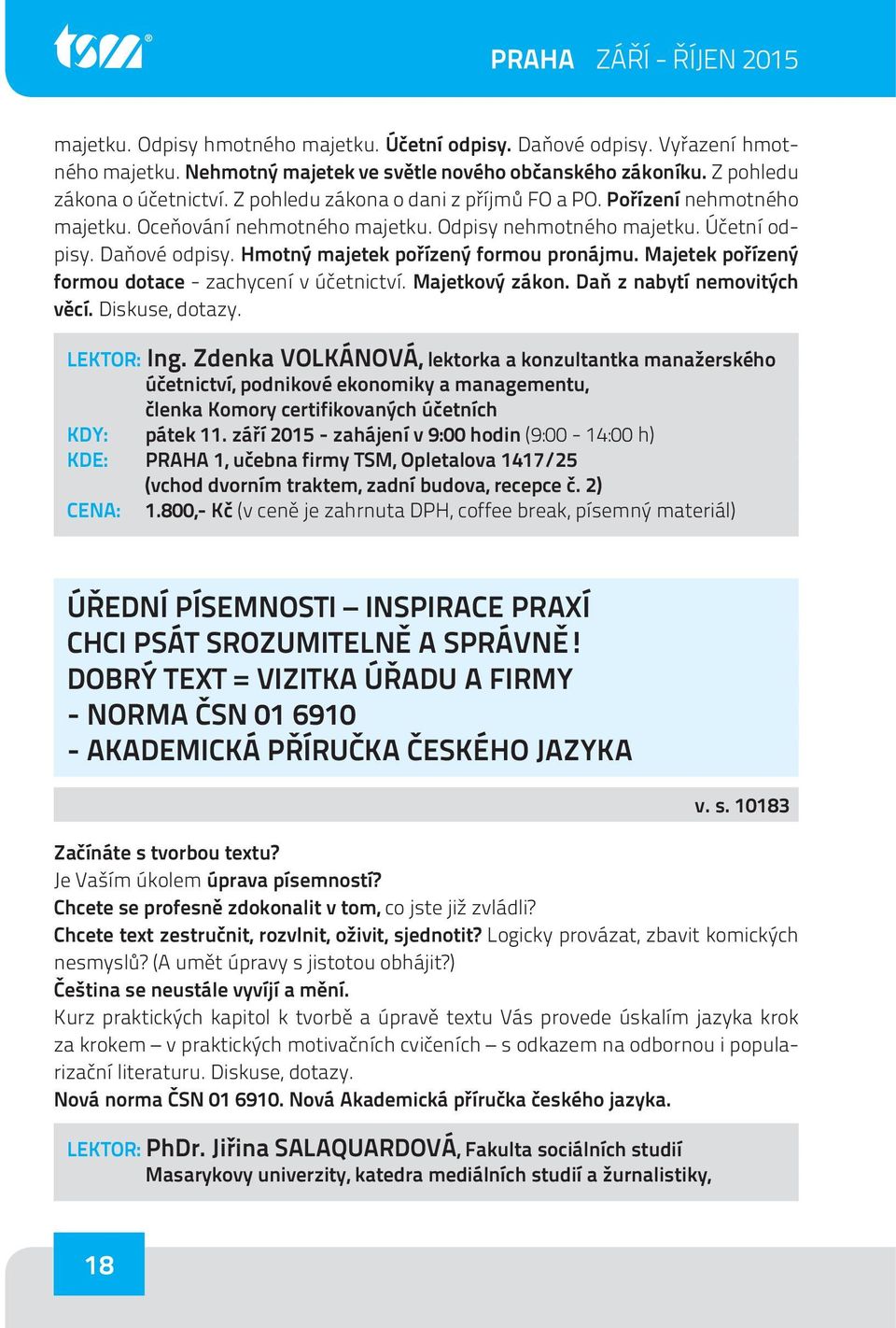 Majetek pořízený formou dotace - zachycení v účetnictví. Majetkový zákon. Daň z nabytí nemovitých věcí. Diskuse, dotazy. LEKTOR: Ing.