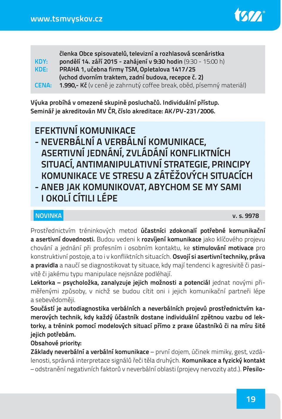 EFEKTIVNÍ KOMUNIKACE - NEVERBÁLNÍ A VERBÁLNÍ KOMUNIKACE, ASERTIVNÍ JEDNÁNÍ, ZVLÁDÁNÍ KONFLIKTNÍCH SITUACÍ, ANTIMANIPULATIVNÍ STRATEGIE, PRINCIPY KOMUNIKACE VE STRESU A ZÁTĚŽOVÝCH SITUACÍCH - ANEB JAK