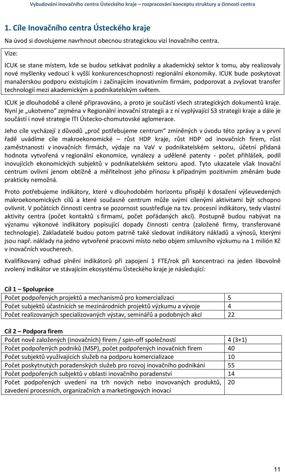 ICUK bude poskytovat manažerskou podporu existujícím i začínajícím inovativním firmám, podporovat a zvyšovat transfer technologií mezi akademickým a podnikatelským světem.