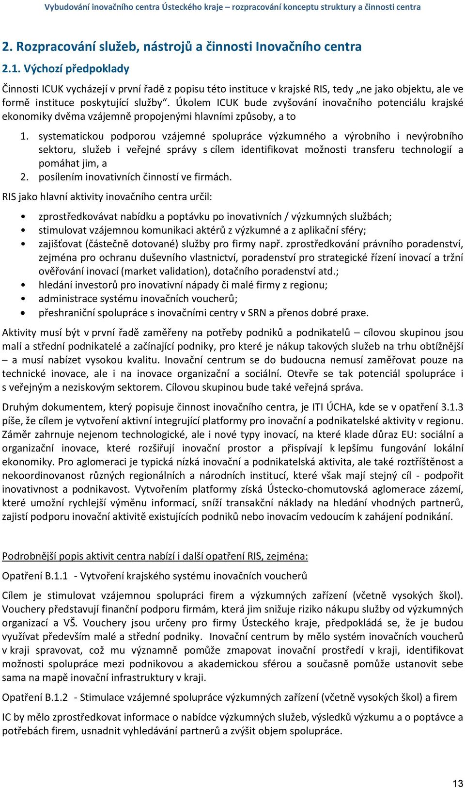 Úkolem ICUK bude zvyšování inovačního potenciálu krajské ekonomiky dvěma vzájemně propojenými hlavními způsoby, a to 1.