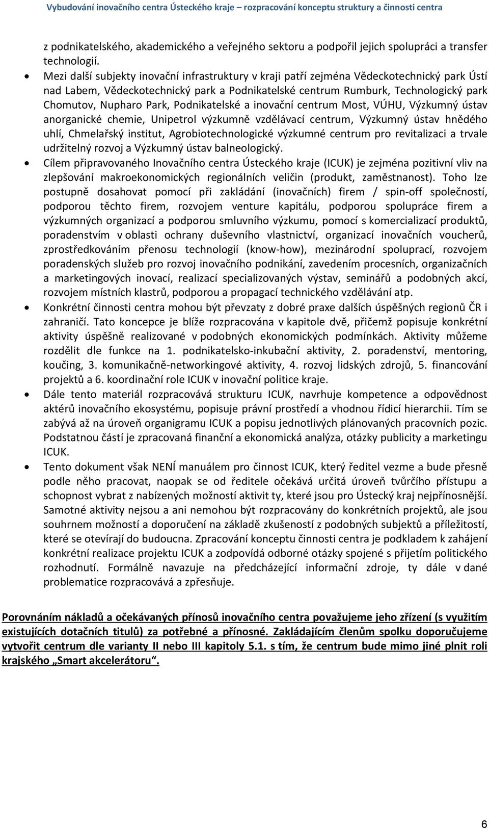 Park, Podnikatelské a inovační centrum Most, VÚHU, Výzkumný ústav anorganické chemie, Unipetrol výzkumně vzdělávací centrum, Výzkumný ústav hnědého uhlí, Chmelařský institut, Agrobiotechnologické