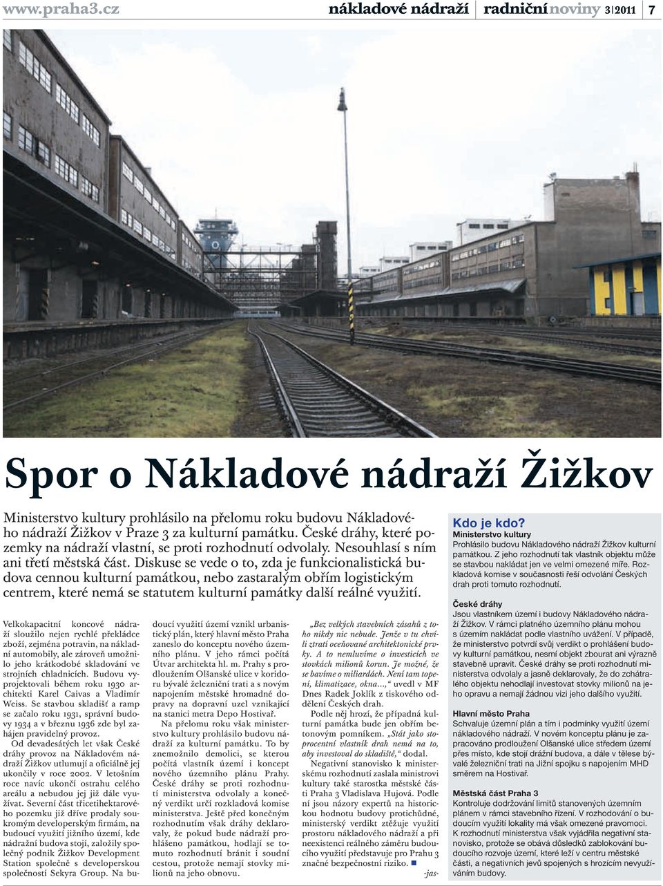 Diskuse se vede o to, zda je funkcionalistická budova cennou kulturní památkou, nebo zastaralým obřím logistickým centrem, které nemá se statutem kulturní památky další reálné využití.