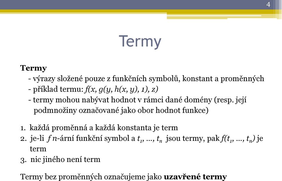 její podmnožiny označované jako obor hodnot funkce) 1. každá proměnná a každá konstanta je term 2.