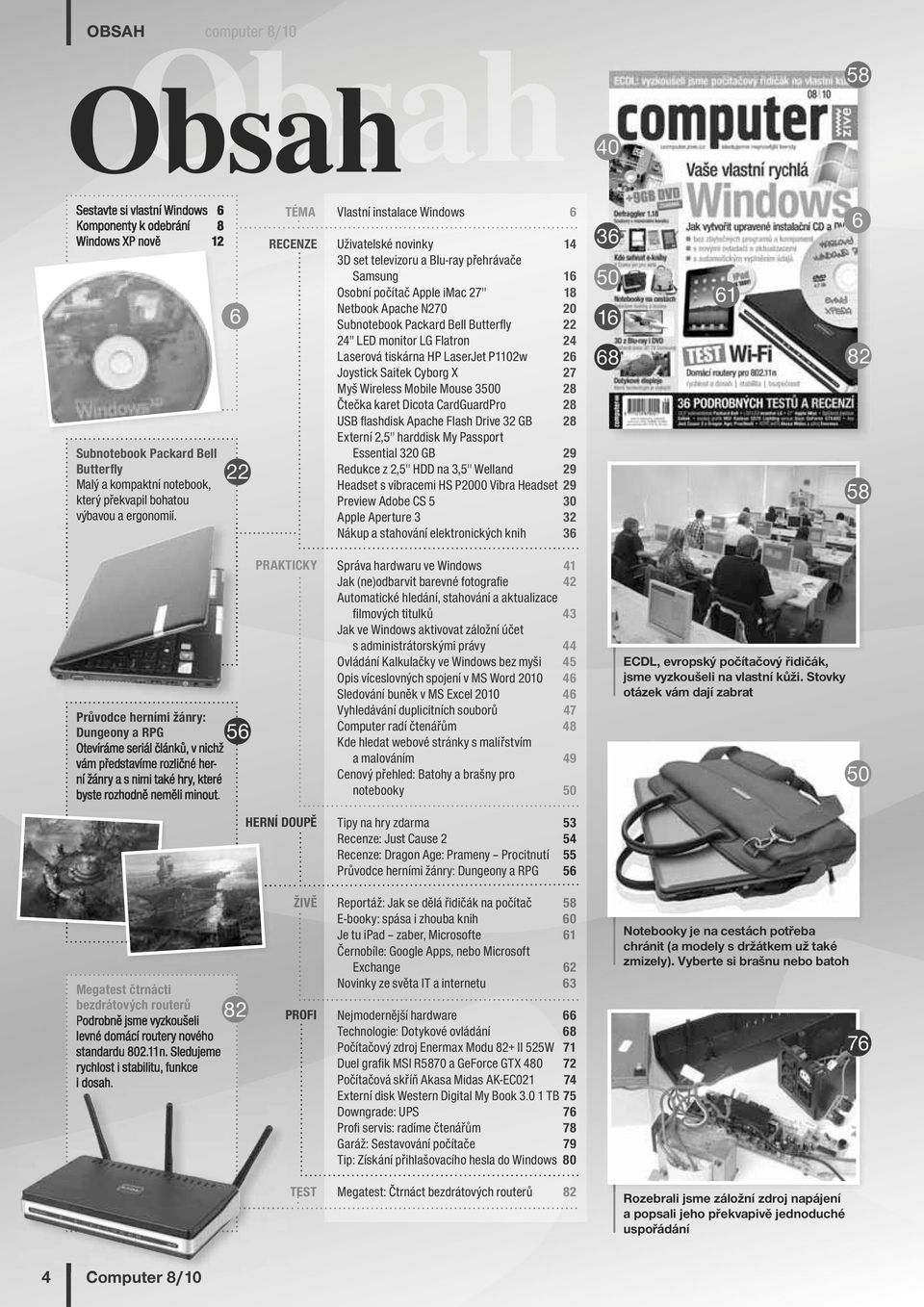 Bell Butterfly 22 24" LED monitor LG Flatron 24 Laserová tiskárna HP LaserJet P1102w 26 Joystick Saitek Cyborg X 27 Myš Wireless Mobile Mouse 3500 28 Čtečka karet Dicota CardGuardPro 28 USB flashdisk