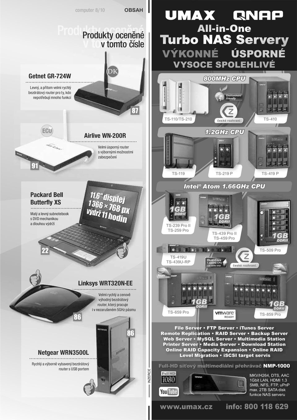 2GHz CPU 91 Velmi úsporný router s výbornými možnostmi zabezpečení TS-119 TS-219 P TS-419 P Packard Bell Butterfl y XS Malý a levný subnotebook s DVD D mechanikou a dlouhou výdrží 1GB DDRII TS-239