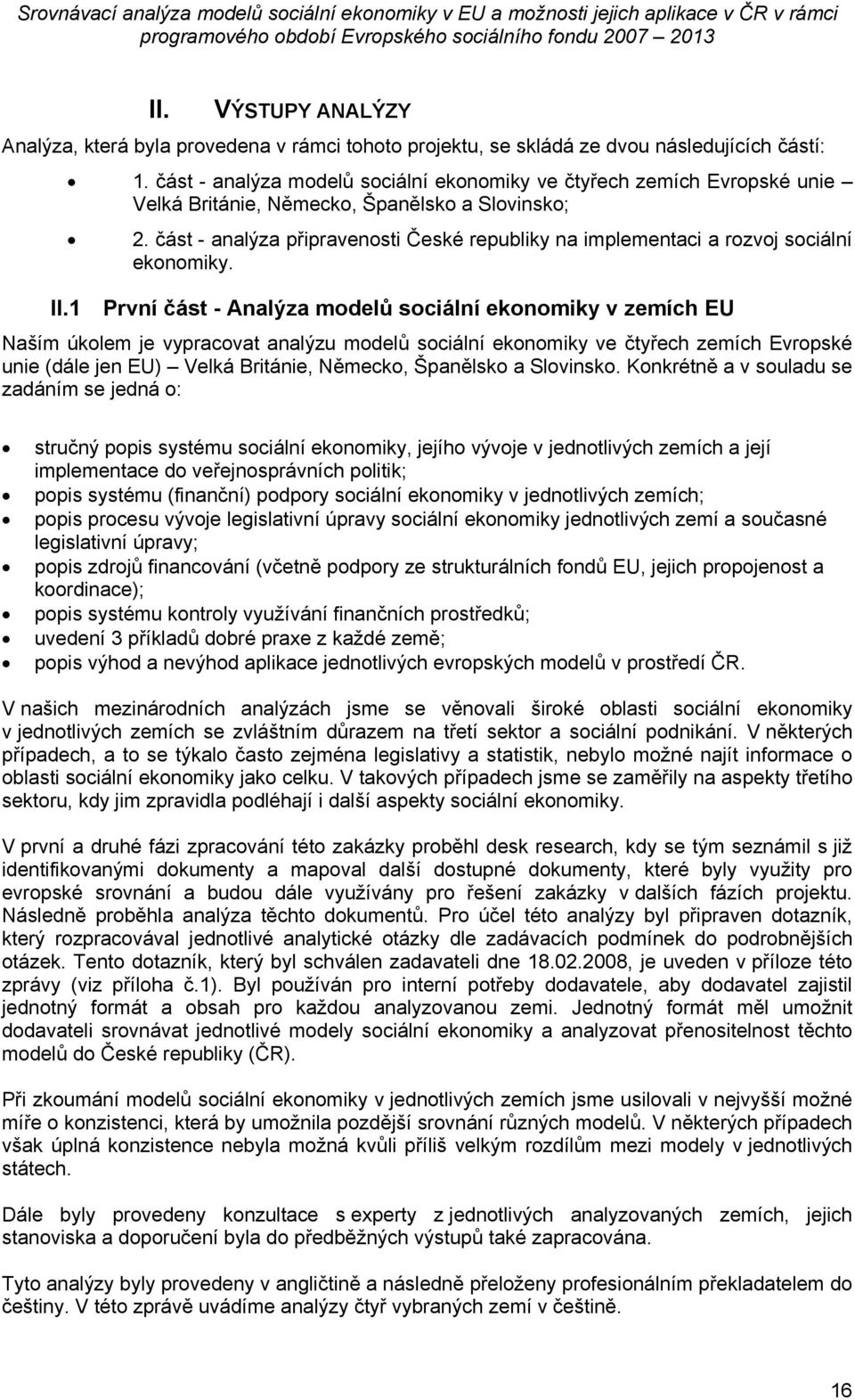 část - analýza modelů sociální ekonomiky ve čtyřech zemích Evropské unie Velká Británie, Německo, Španělsko a Slovinsko; II.1 2.