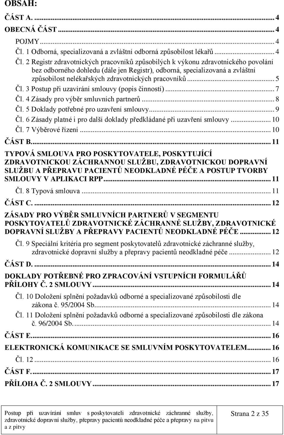 2 Registr zdravotnických pracovníků způsobilých k výkonu zdravotnického povolání bez odborného dohledu (dále jen Registr), odborná, specializovaná a zvláštní způsobilost nelékařských zdravotnických