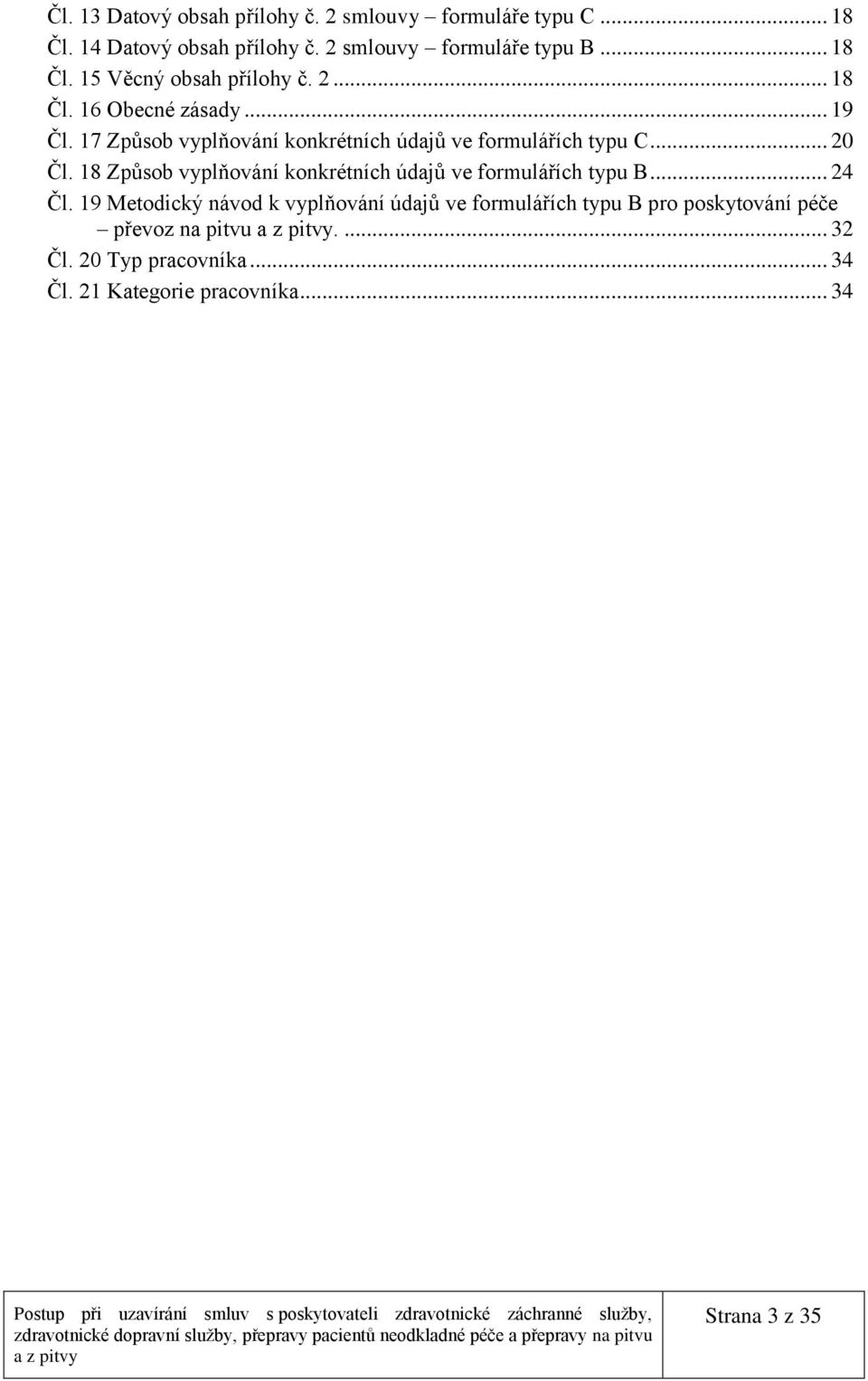 18 Způsob vyplňování konkrétních údajů ve formulářích typu B... 24 Čl.