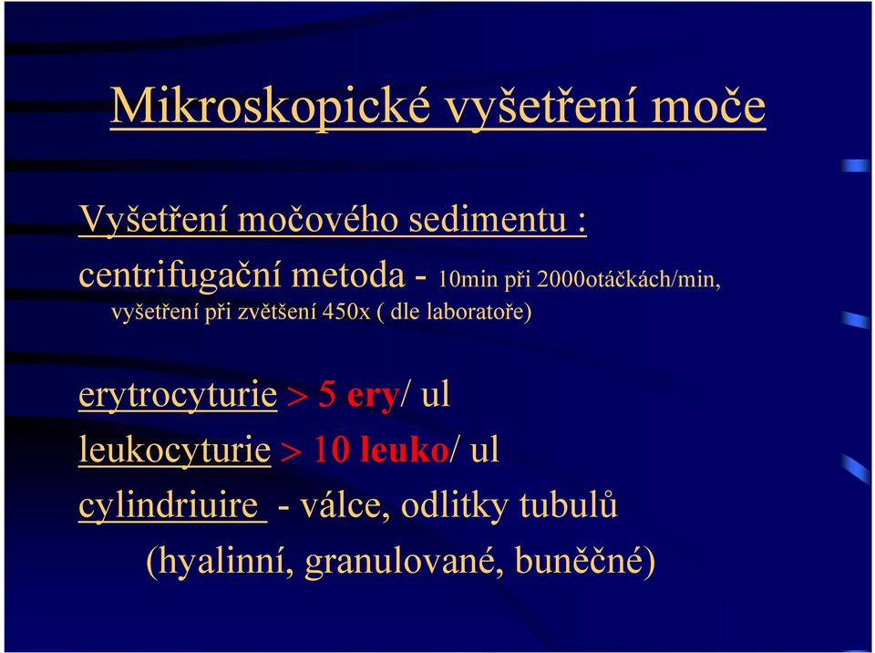 zvětšení 450x ( dle laboratoře) erytrocyturie > 5 ery/ ul