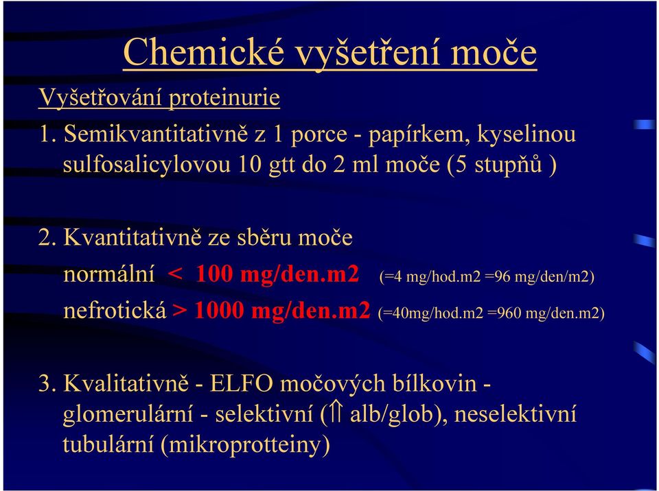 Kvantitativně ze sběru moče normální < 100 mg/den.m2 (=4 mg/hod.