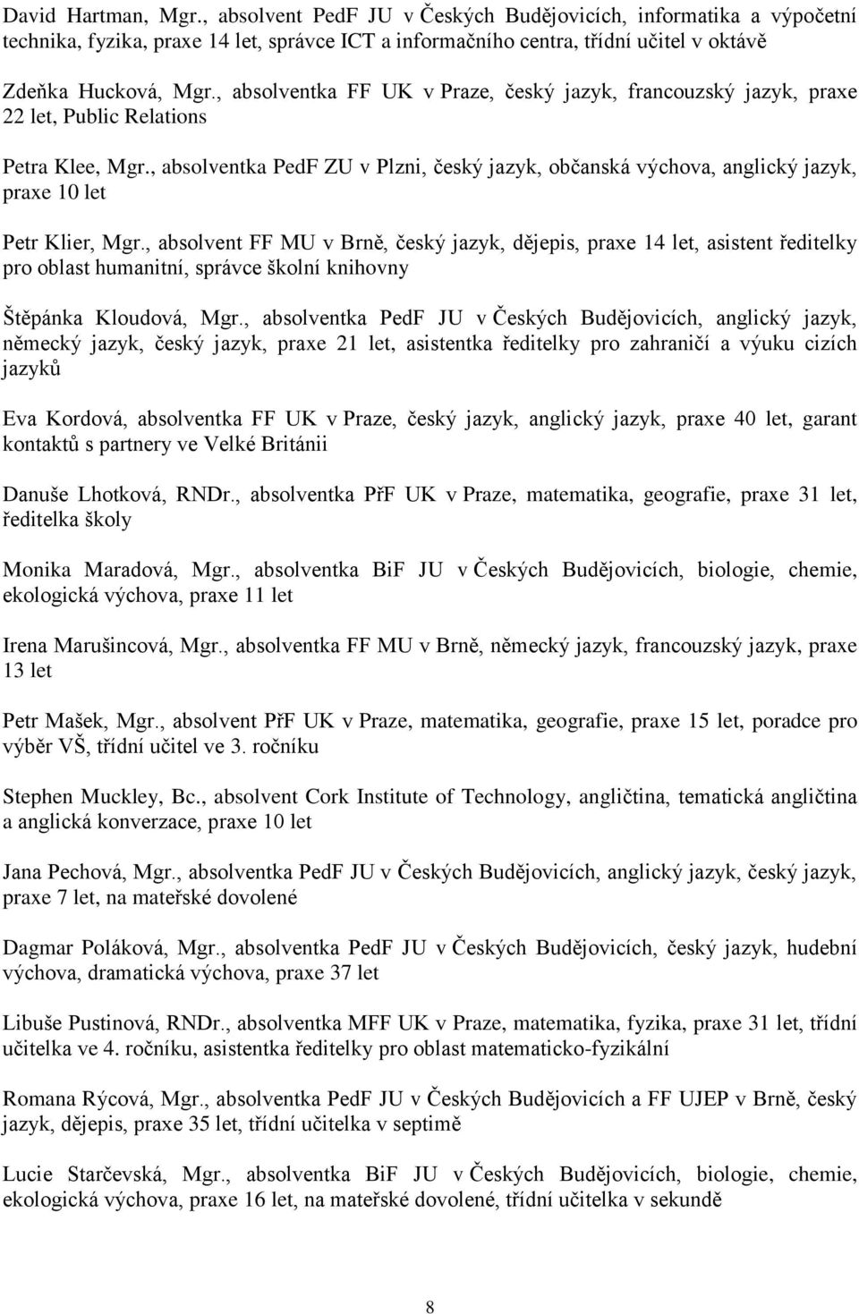 , absolventka PedF ZU v Plzni, český jazyk, občanská výchova, anglický jazyk, praxe 10 let Petr Klier, Mgr.