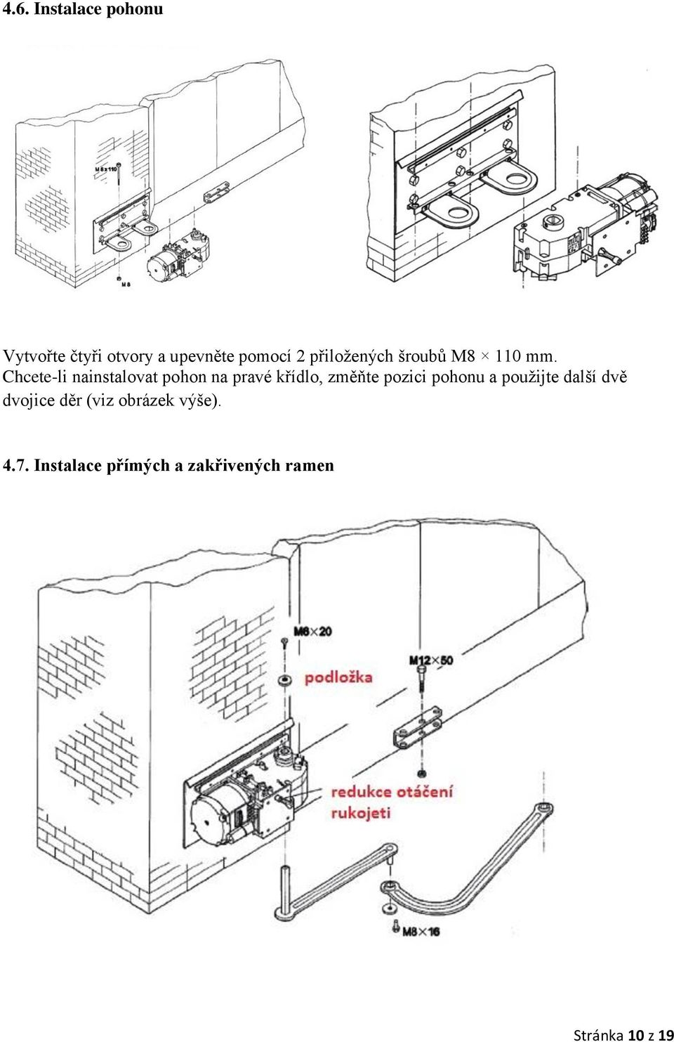 Chcete-li nainstalovat pohon na pravé křídlo, změňte pozici pohonu