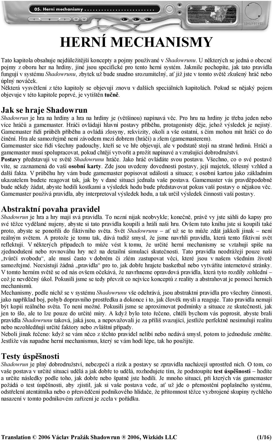 Některá vysvětlení z této kapitoly se objevují znovu v dalších speciálních kapitolách. Pokud se nějaký pojem objevuje v této kapitole poprvé, je vytištěn tučně.