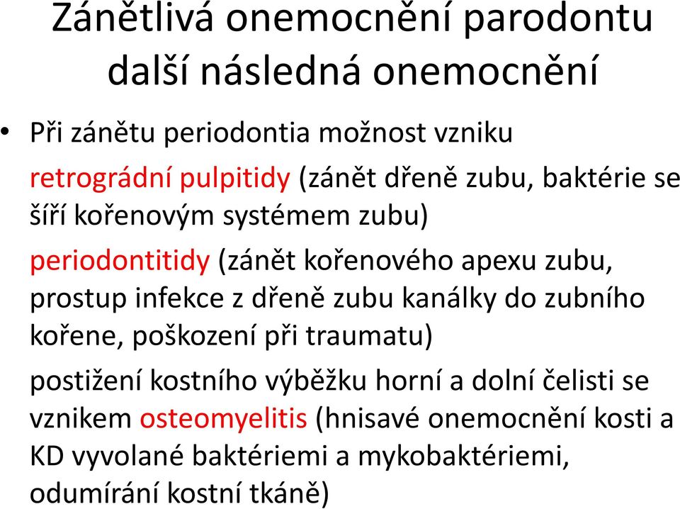 infekce z dřeně zubu kanálky do zubního kořene, poškození při traumatu) postižení kostního výběžku horní a dolní