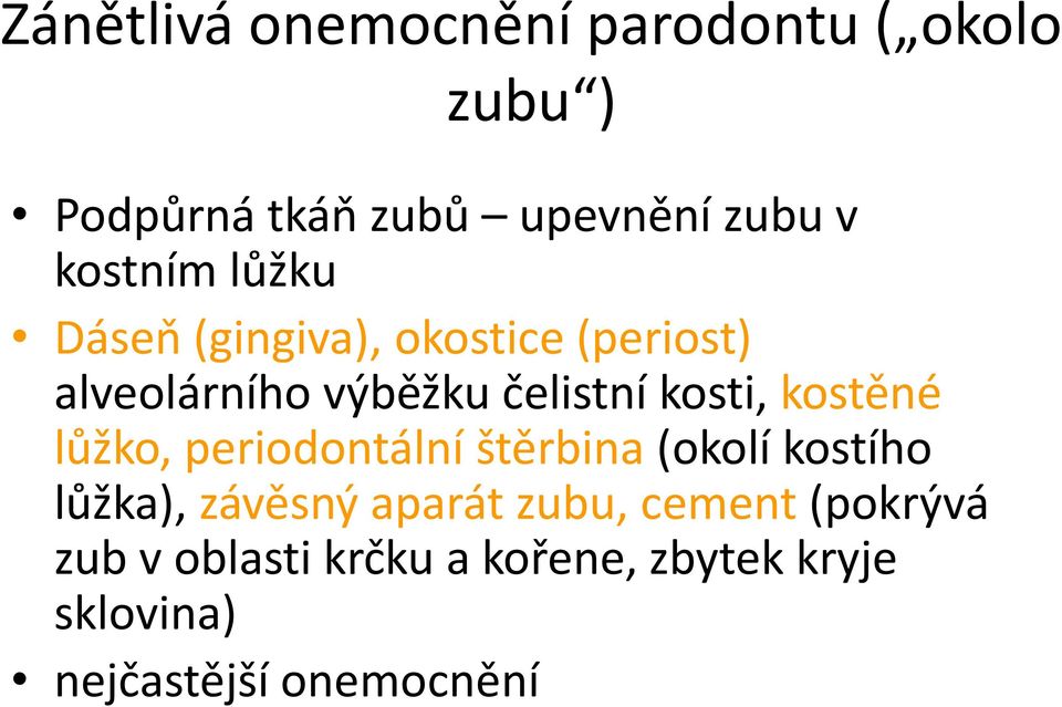 kosti, kostěné lůžko, periodontální štěrbina (okolí kostího lůžka), závěsný aparát