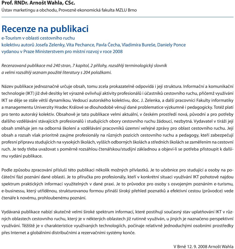 Bureše, Daniely Ponce vydanou v Praze Ministerstvem pro místní rozvoj v roce 2008 Recenzovaná publikace má 240 stran, 7 kapitol, 2 přílohy, rozsáhlý terminologický slovník a velmi rozsáhlý seznam