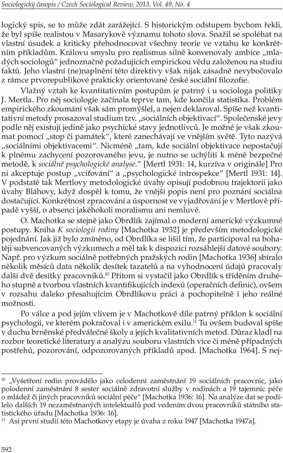 Snažil se spoléhat na vlastní úsudek a kriticky přehodnocovat všechny teorie ve vztahu ke konkrétním příkladům.