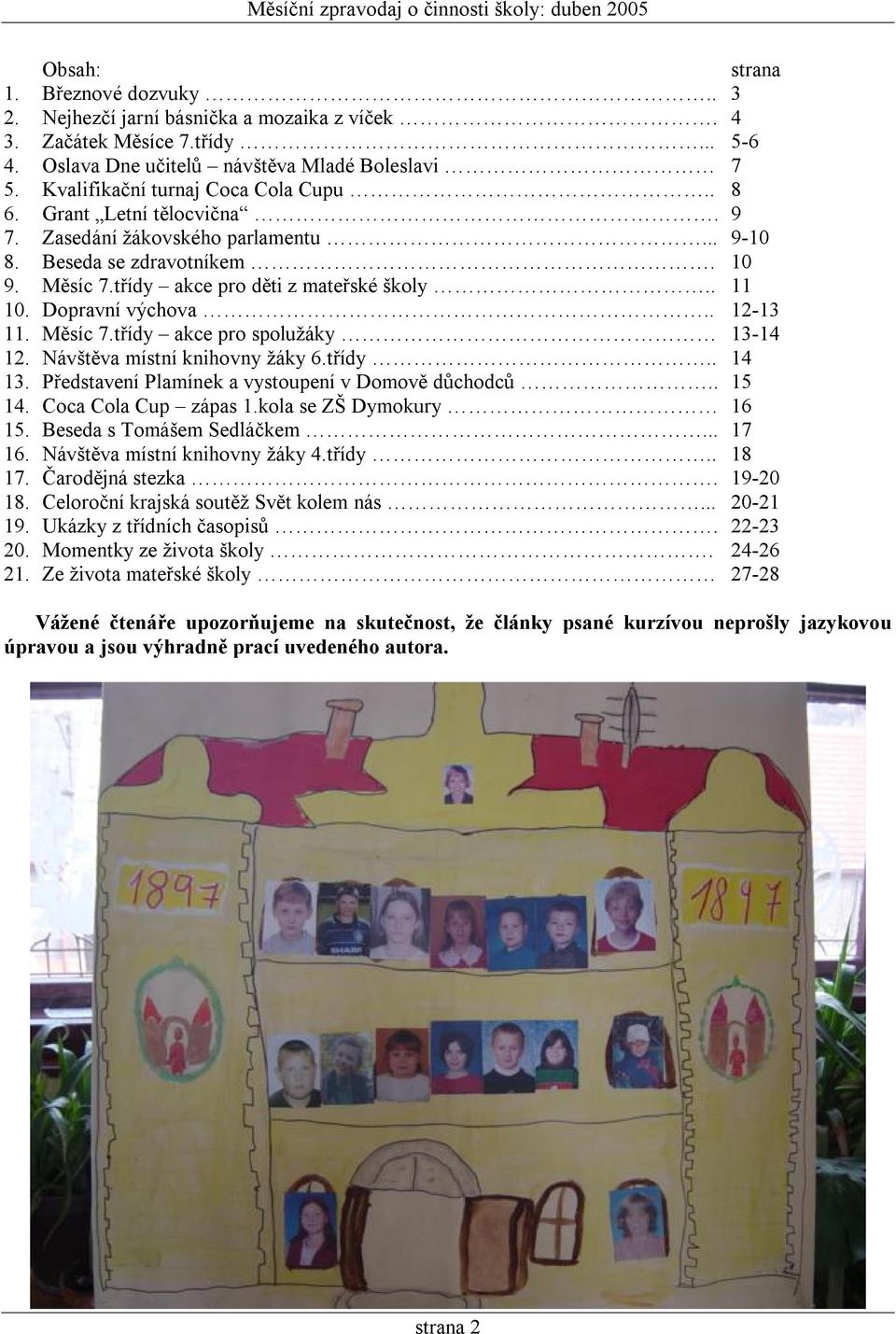 Dopravní výchova.. 12-13 11. Měsíc 7.třídy akce pro spolužáky 13-14 12. Návštěva místní knihovny žáky 6.třídy.. 14 13. Představení Plamínek a vystoupení v Domově důchodců.. 15 14.