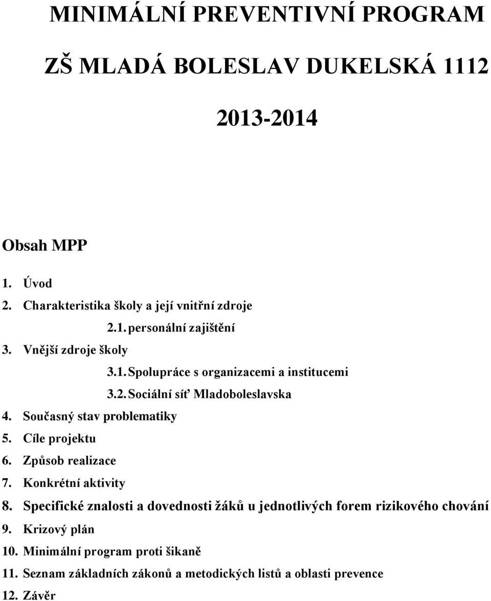 Cíle projektu 6. Způsob realizace 7. Konkrétní aktivity 8. Specifické znalosti a dovednosti žáků u jednotlivých forem rizikového chování 9.