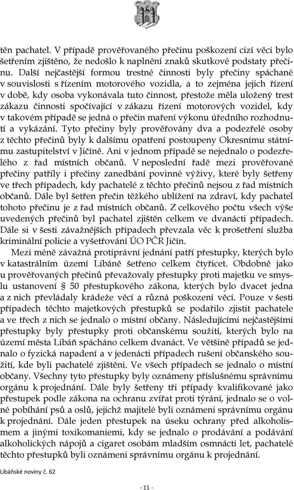 trest zákazu činnosti spočívající v zákazu řízení motorových vozidel, kdy v takovém případě se jedná o přečin maření výkonu úředního rozhodnutí a vykázání.