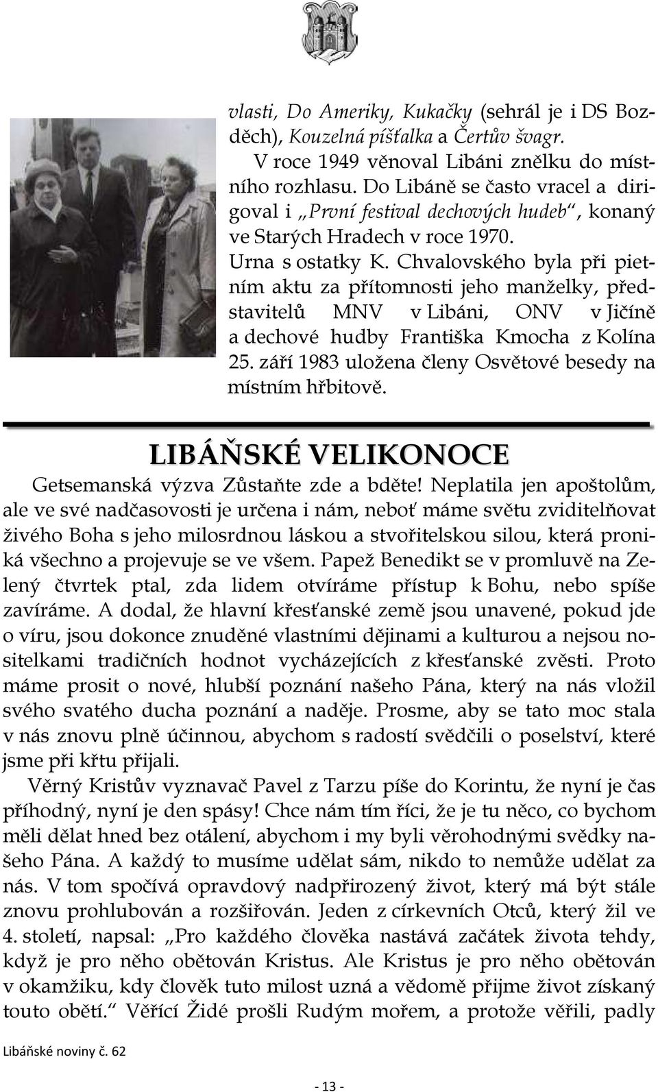 Chvalovského byla při pietním aktu za přítomnosti jeho manželky, představitelů MNV v Libáni, ONV v Jičíně a dechové hudby Františka Kmocha z Kolína 25.