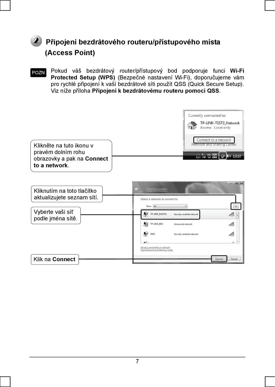 Secure Setup). Viz níže příloha Připojení k bezdrátovému routeru pomocí QSS.