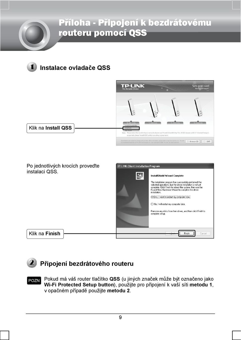 Klik na Finish Připojení bezdrátového routeru Pokud má váš router tlačítko QSS (u jiných