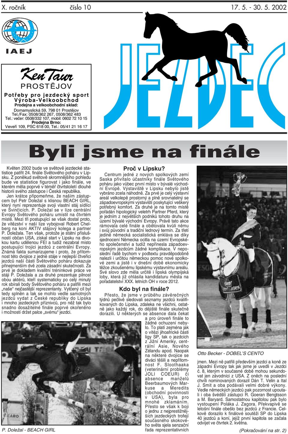 : 05/41 21 16 17 Byli jsme na finále Květen 2002 bude ve světově jezdecké statistice patřit 24. finále Světového poháru v Lipsku.