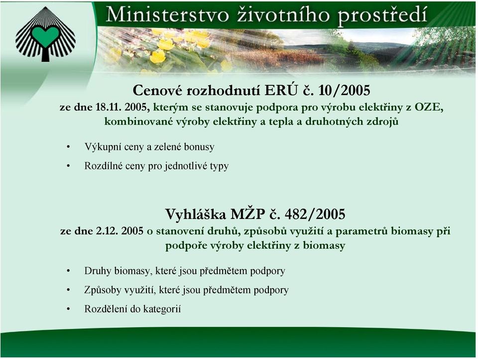 Výkupní ceny a zelené bonusy Rozdílné ceny pro jednotlivé typy Vyhláška MŽP č. 482/2005 ze dne 2.12.