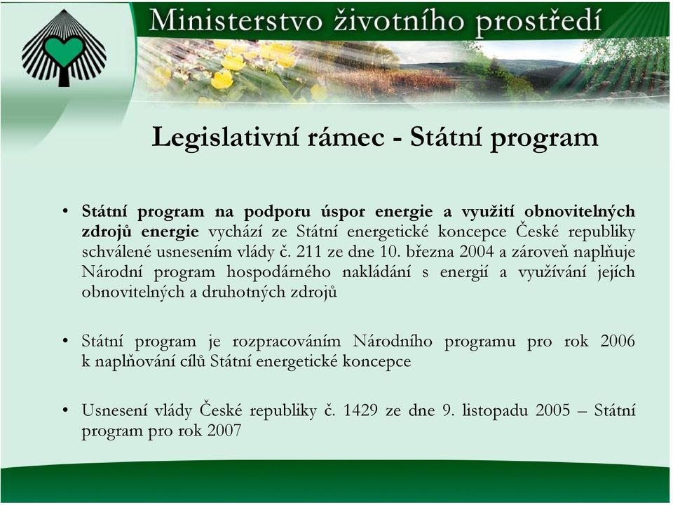 března 2004 a zároveň naplňuje Národní program hospodárného nakládání s energií a využívání jejích obnovitelných a druhotných zdrojů