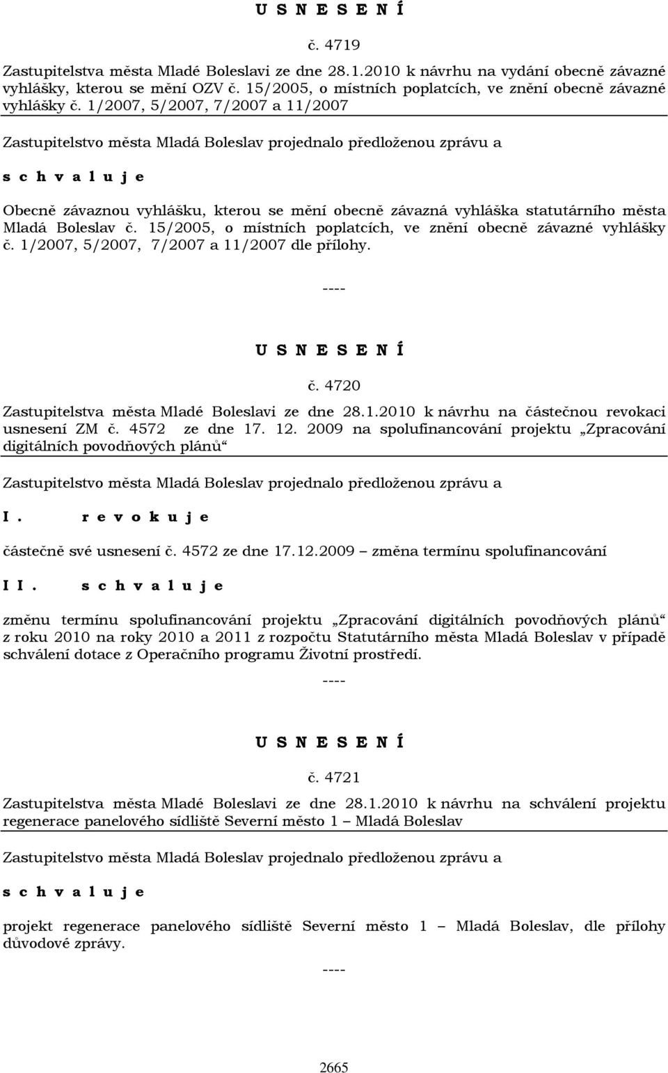 15/2005, o místních poplatcích, ve znění obecně závazné vyhlášky č. 1/2007, 5/2007, 7/2007 a 11/2007 dle přílohy. č. 4720 Zastupitelstva města Mladé Boleslavi ze dne 28.1.2010 k návrhu na částečnou revokaci usnesení ZM č.