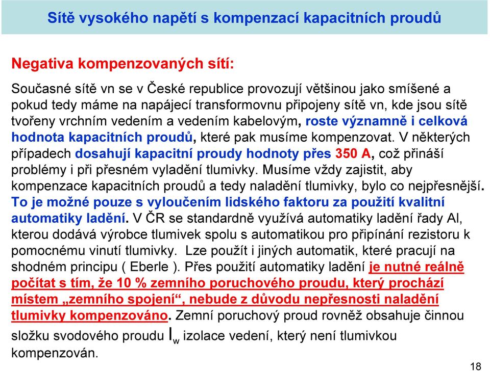 V některých případech dosahují kapacitní proudy hodnoty přes 350 A, což přináší problémy i při přesném vyladění tlumivky.